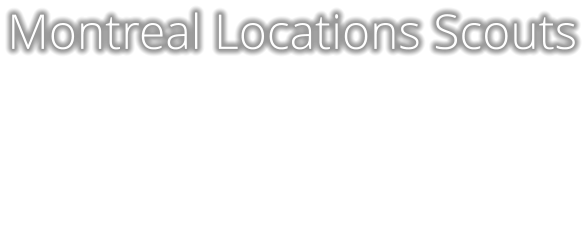 Montreal and areas photo locations scouts, locations managers, Montreal photo locations libraries, Montreal Locations databases and Montreal photography productions services as well as film, video and television  Montreal Locations Scouts